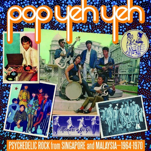 Various Artists - Pop Yeh Yeh - Psychedelic Rock from Singapore and Malaysia 1964-1970: Vol. 1