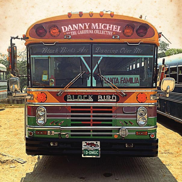 Danny Michel with The Garifuna Collective - Black Birds Are Dancing over Me